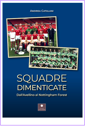 Squadre Dimenticate. Dall'Avellino al Nottingham Forest